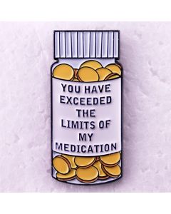 You Have Exceeded The Limits of My Medication Badge Medicine Bottle Enamel Pin Brooch